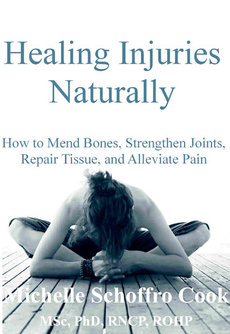Healing Injuries Naturally: How to Mend Bones, Strengthen Joints, Repair Tissue, and Alleviate Pain